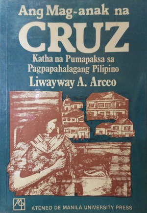 Ang Mag-Anak na Cruz: Katha na Pumapaksa sa Pagpapahalagang Pilipino by Liwayway A. Arceo