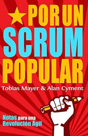 Por Un Scrum Popular: Notas para una Revolución Ágile by Alan Cyment, Tobias Mayer