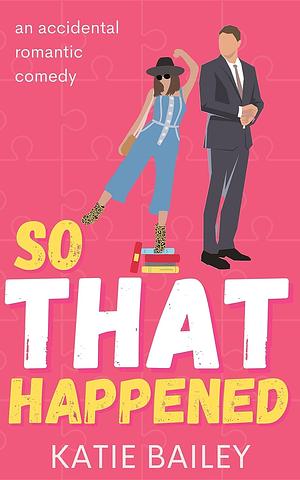 So That Happened by Katie Bailey