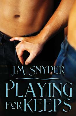 Playing for Keeps by J. M. Snyder