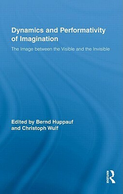 Dynamics and Performativity of Imagination: The Image Between the Visible and the Invisible by 