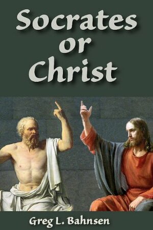 Socrates or Christ by Greg L. Bahnsen