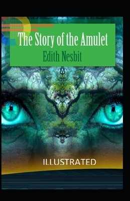 The Story of the Amulet Illustrated by E. Nesbit