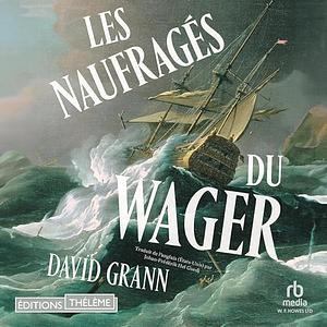 Les Naufragés du Wager by David Grann