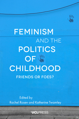 Feminism and the Politics of Childhood by Katherine Twamley, Rachel Rosen