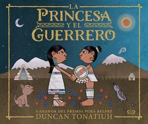 La princesa y el guerrero by Duncan Tonatiuh