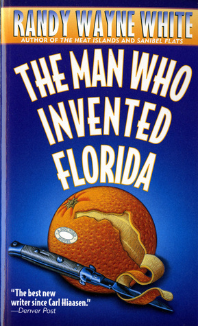 The Man Who Invented Florida by Randy Wayne White