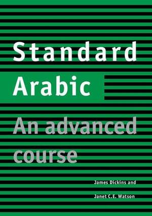 Standard Arabic Student's Book: An Advanced Course by Janet C.E. Watson, James Dickins