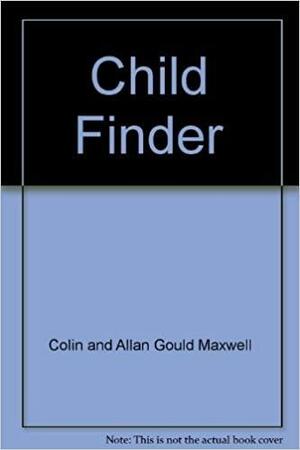 Child Finder: Canada's #1 Tracker Of Missing Children by Allan Gould, Colin Maxwell