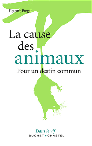 La cause des animaux : Pour un destin commun by Florence Burgat