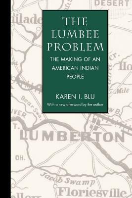 The Lumbee Problem: The Making of an American Indian People by Karen I. Blu