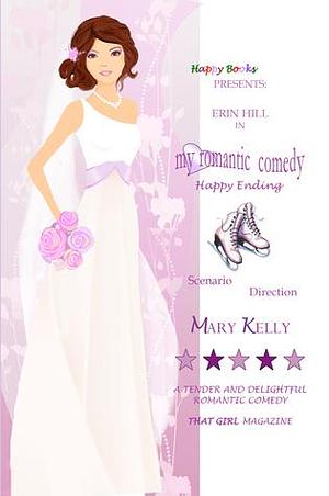 My romantic comedy - Happy Ending by Mary Kelly, Mary Kelly