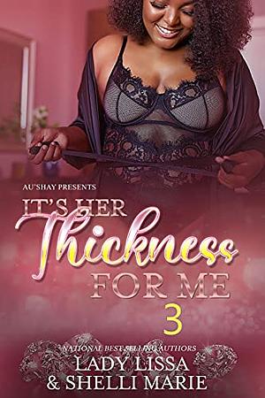 It's Her Thickness for Me 3 by Lady Lissa