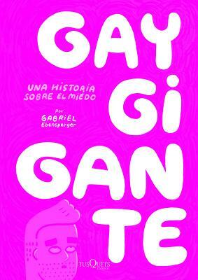 Gay Gigante: Una Historia Sobre el Miedo by Gabriel Ebensperger