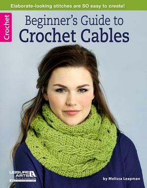 Beginner's Guide to Crochet Cables by Melissa Leapman