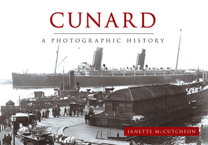 Cunard: A Photographic History by Janette McCutcheon