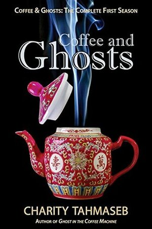 Coffee and Ghosts: The Complete First Season by Charity Tahmaseb