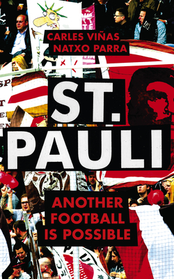 St. Pauli: Another Football Is Possible by Natxo Parra, Carles Viñas