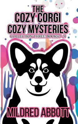 The Cozy Corgi Cozy Mysteries - Collection Three: Books 7-9 by Mildred Abbott