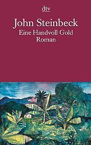 Eine Handvoll Gold. Roman by John Steinbeck