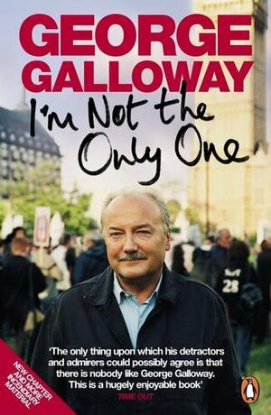 I'm Not the Only One by George Galloway
