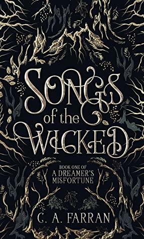 Songs of the Wicked: Book One of A Dreamer's Misfortune by C.A. Farran