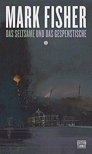 Das Seltsame und Gespenstische by Mark Fisher, Mark Fisher