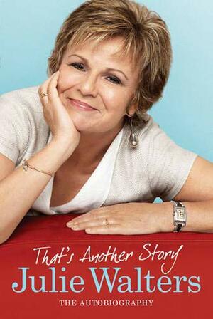 That's Another Story: The Autobiography by Julie Walters