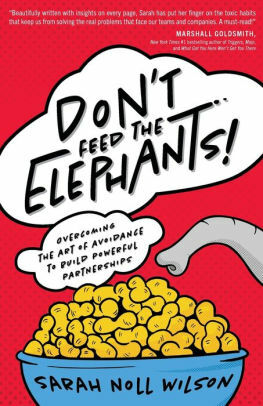 Don't Feed the Elephants!: Overcoming the Art of Avoidance to Build Powerful Partnerships by Sarah Noll Wilson, Sarah Noll Wilson