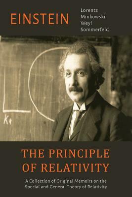 The Principle of Relativity: A Collection of Original Memoirs on the Special and General Theory of Relativity by Albert Einstein, H. Minkowski, H. a. Lorentz