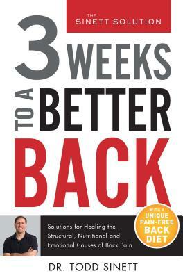 3 Weeks to a Better Back: Solutions for Healing the Structural, Nutritional, and Emotional Causes of Back Pain by Todd Sinett