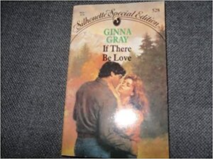 If There Be Love by Ginna Gray