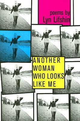 Another Woman Who Looks Like Me by Lyn Lifshin