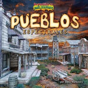 Pueblos Espectrales = Ghostly Towns by Joyce L. Markovics