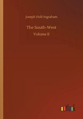 The South-West by Joseph Holt Ingraham
