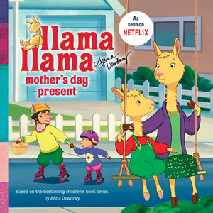 Llama Llama Mother's Day Present by Anna Dewdney