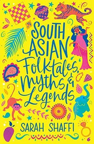 Scholastic Classics: South Asian Folktales, Myths and Legends by Sarah Shaffi