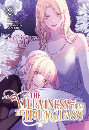 The Villainess Turns the Hourglass, Vol. 6 by SANSOBEE, Antstudio