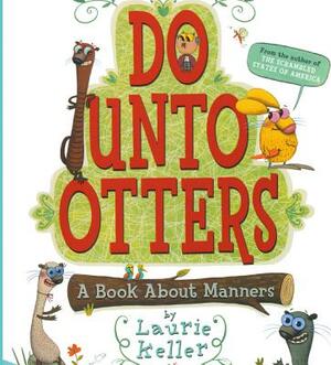 Do Unto Otters: A Book about Manners by Laurie Keller