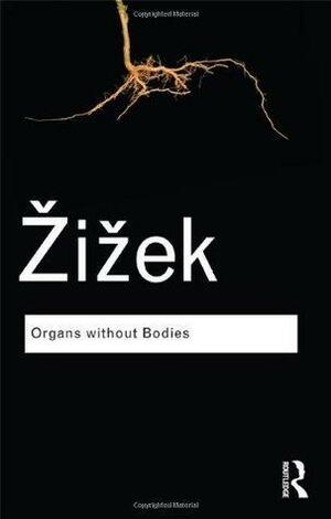 Organs without Bodies: On Deleuze and Consequences by Slavoj Žižek, Slavoj Žižek