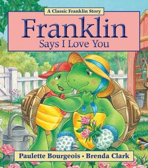 Franklin Says I Love You by Paulette Bourgeois