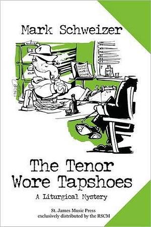The Tenor Wore Tapshoes by Mark Schweizer