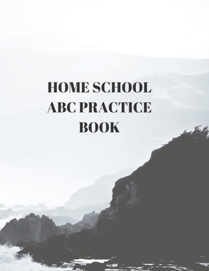 Home School ABC Practice Book: Beginner's English Handwriting Book 110 Pages of 8.5 Inch X 11 Inch Wide and Intermediate Lines with Pages for Each Le by Larry Sparks