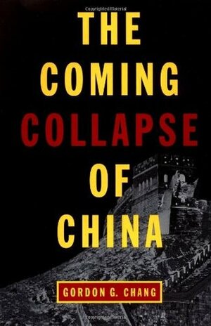 The Coming Collapse of China by Gordon G. Chang