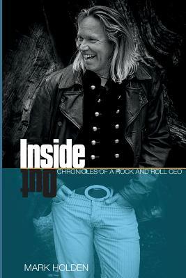 Inside Out: Chronicles of a Rock and Roll CEO by Mark Holden