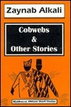 The Cobwebs & Other Stories by Zaynab Alkali