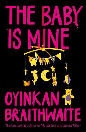 The Baby Is Mine by Oyinkan Braithwaite