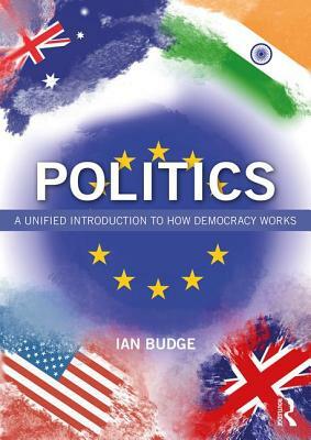 Politics: A Unified Introduction to How Democracy Works by Ian Budge