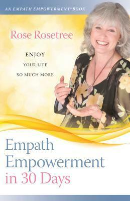 Empath Empowerment in 30 Days by Rose Rosetree