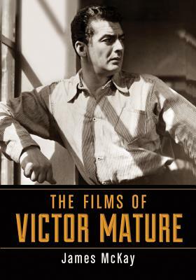 The Films of Victor Mature by James McKay
